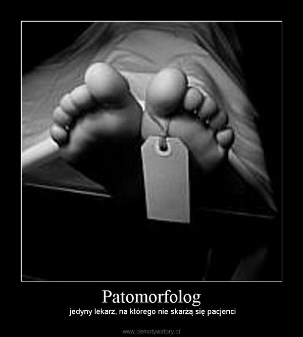 Patomorfolog –  jedyny lekarz, na którego nie skarżą się pacjenci 