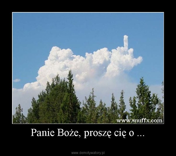 Panie Boże, proszę cię o ... –   