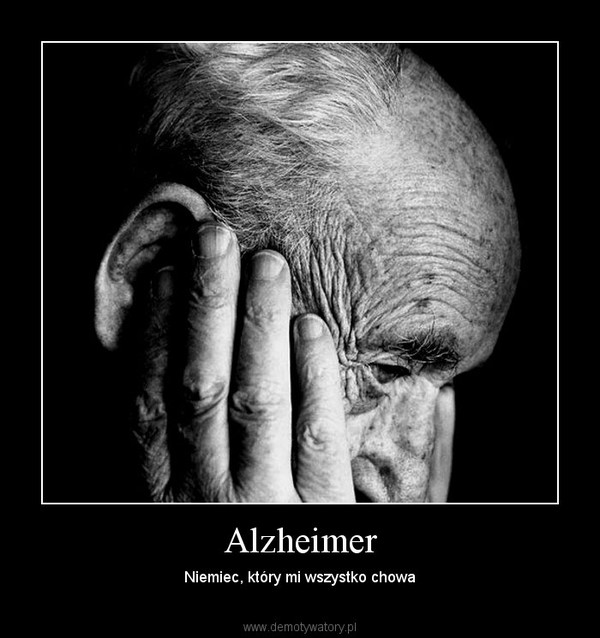 Alzheimer – Niemiec, który mi wszystko chowa 