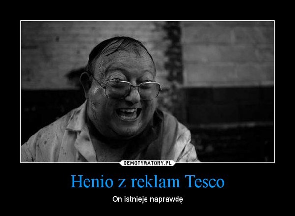 Henio z reklam Tesco – On istnieje naprawdę 