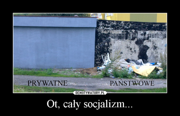 Ot, cały socjalizm... –  