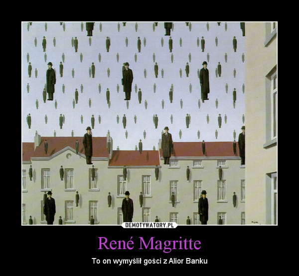 René Magritte – To on wymyślił gości z Alior Banku 