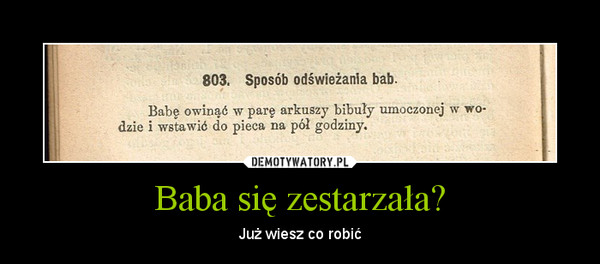 Baba się zestarzała? – Już wiesz co robić 