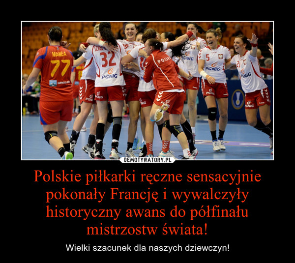 Polskie piłkarki ręczne sensacyjnie pokonały Francję i wywalczyły historyczny awans do półfinału mistrzostw świata!