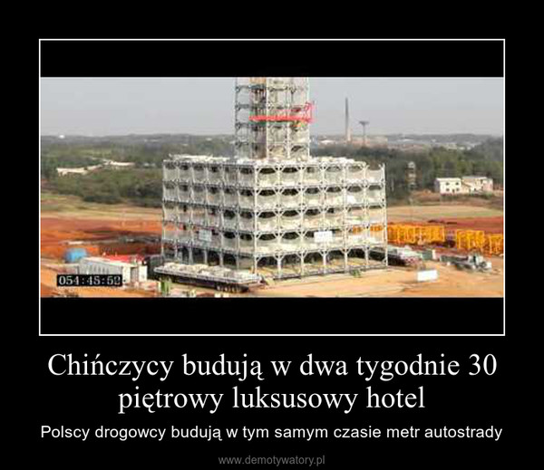 Chińczycy budują w dwa tygodnie 30 piętrowy luksusowy hotel – Polscy drogowcy budują w tym samym czasie metr autostrady 