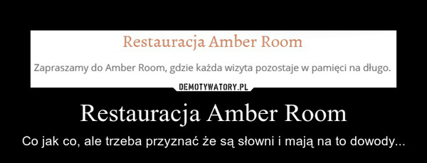 Restauracja Amber Room – Co jak co, ale trzeba przyznać że są słowni i mają na to dowody... 