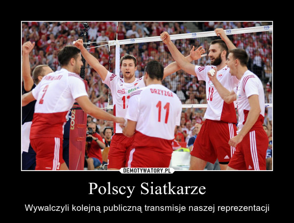 Polscy Siatkarze – Wywalczyli kolejną publiczną transmisje naszej reprezentacji 