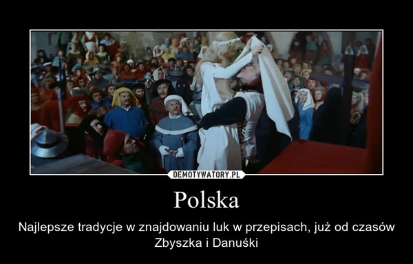 Polska – Najlepsze tradycje w znajdowaniu luk w przepisach, już od czasów Zbyszka i Danuśki 