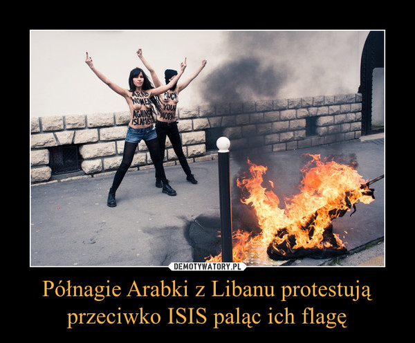 Półnagie Arabki z Libanu protestują przeciwko ISIS paląc ich flagę