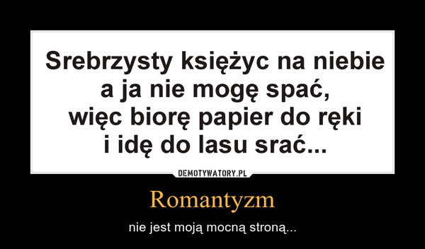 Romantyzm – nie jest moją mocną stroną... 