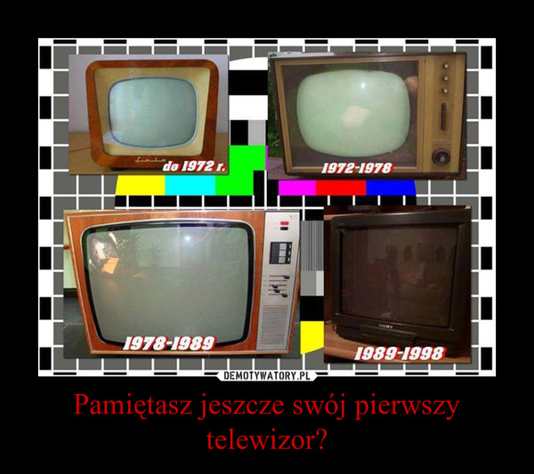 Pamiętasz jeszcze swój pierwszy telewizor? –  