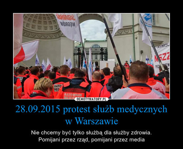 28.09.2015 protest służb medycznychw Warszawie – Nie chcemy być tylko służbą dla służby zdrowia.Pomijani przez rząd, pomijani przez media 
