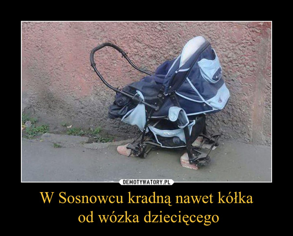 W Sosnowcu kradną nawet kółka od wózka dziecięcego –  