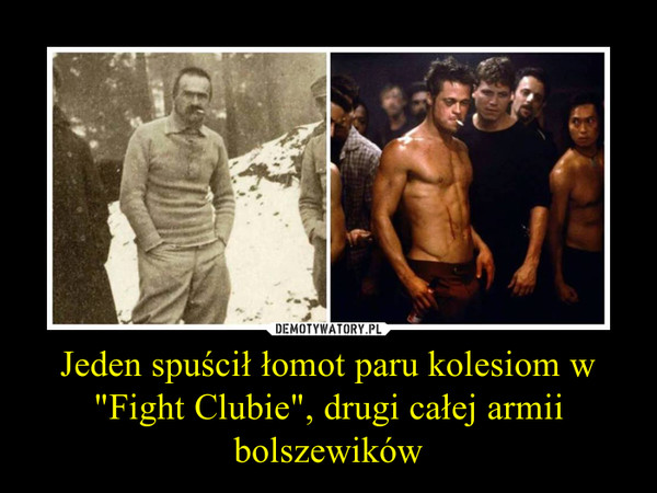 Jeden spuścił łomot paru kolesiom w "Fight Clubie", drugi całej armii bolszewików