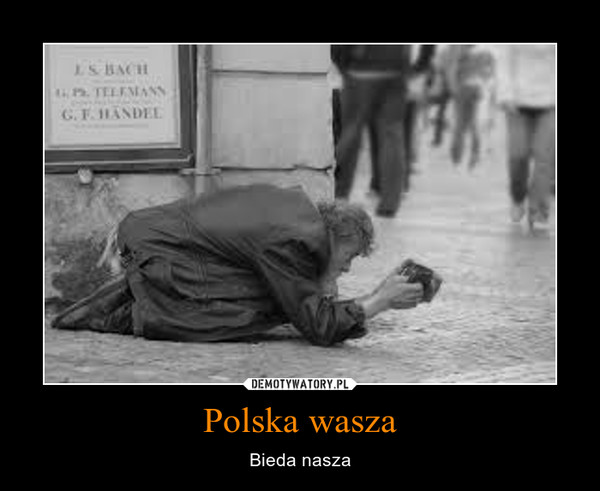 Polska wasza – Bieda nasza 