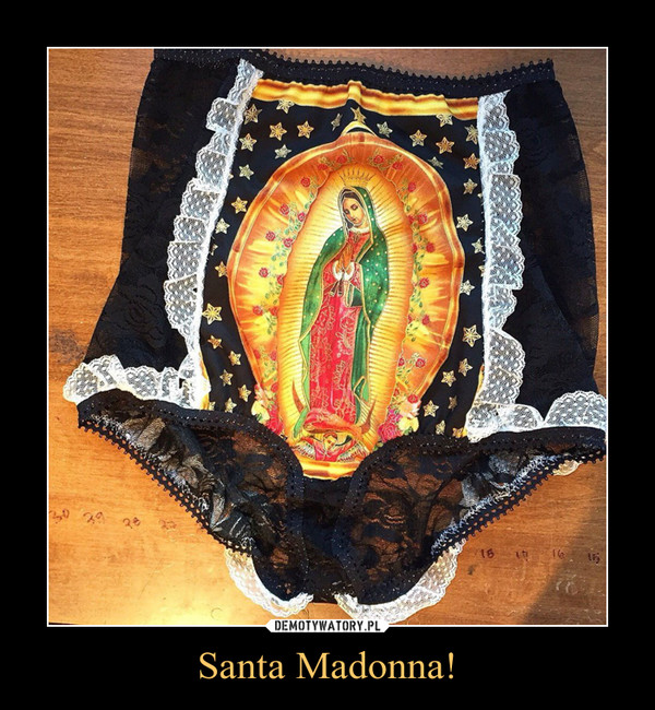 Santa Madonna! –  