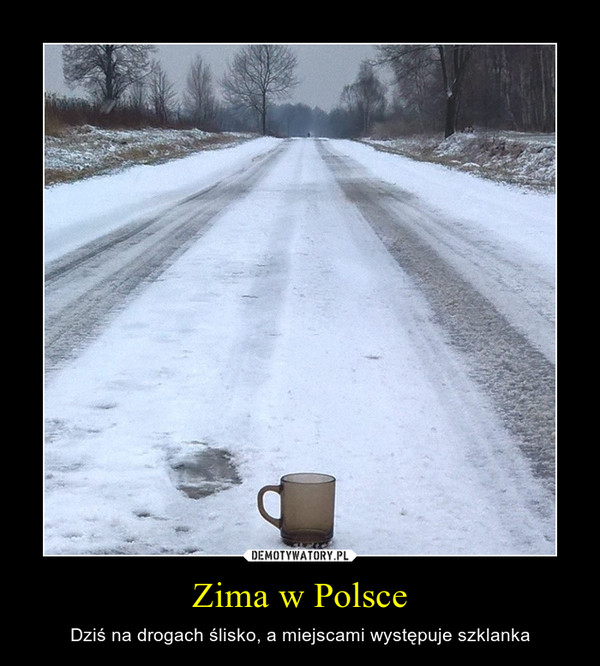 Zima w Polsce – Dziś na drogach ślisko, a miejscami występuje szklanka 
