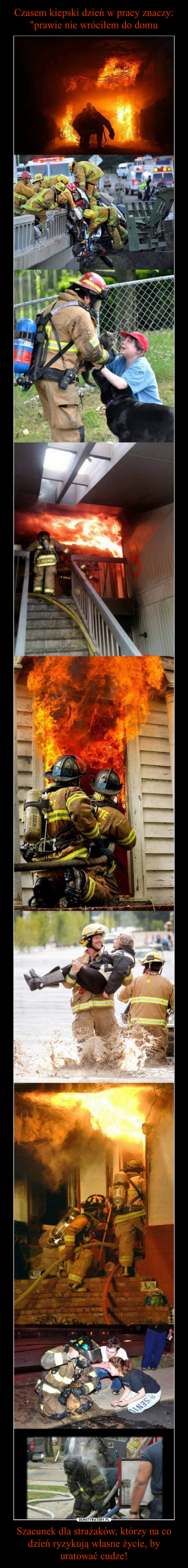 Szacunek dla strażaków, którzy na co dzień ryzykują własne życie, by uratować cudze! –  