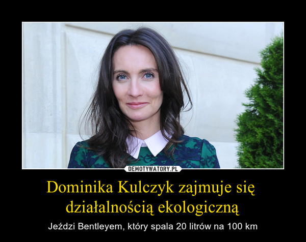 Dominika Kulczyk zajmuje się działalnością ekologiczną – Jeździ Bentleyem, który spala 20 litrów na 100 km 