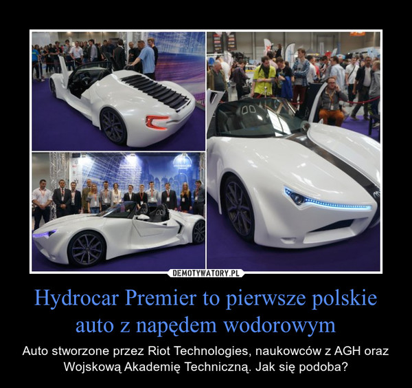 Hydrocar Premier to pierwsze polskie auto z napędem wodorowym – Auto stworzone przez Riot Technologies, naukowców z AGH oraz Wojskową Akademię Techniczną. Jak się podoba? 