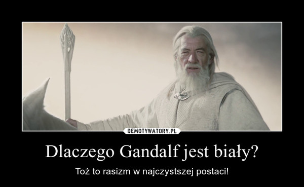 Dlaczego Gandalf jest biały?
