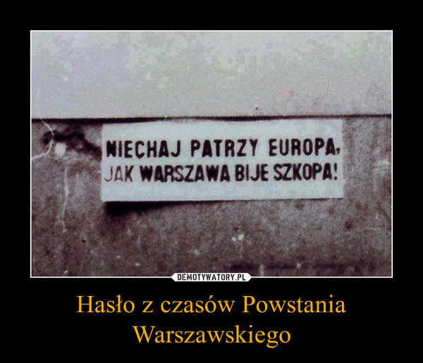 Hasło z czasów Powstania Warszawskiego –  
