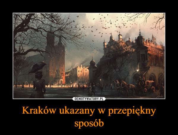 Kraków ukazany w przepiękny sposób –  
