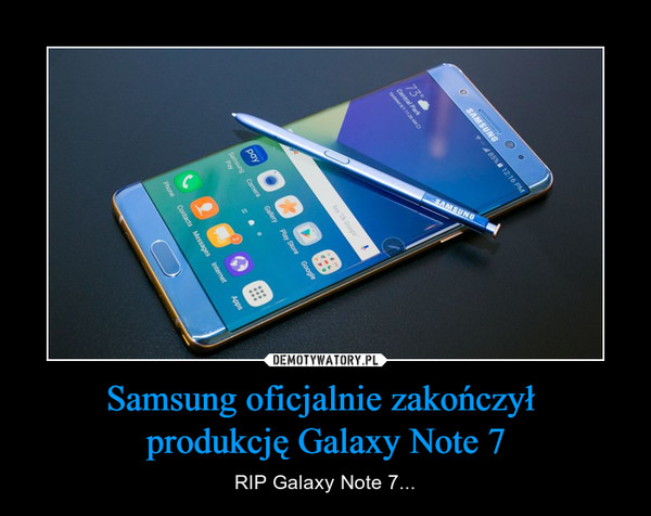 Samsung oficjalnie zakończył produkcję Galaxy Note 7 – RIP Galaxy Note 7... 