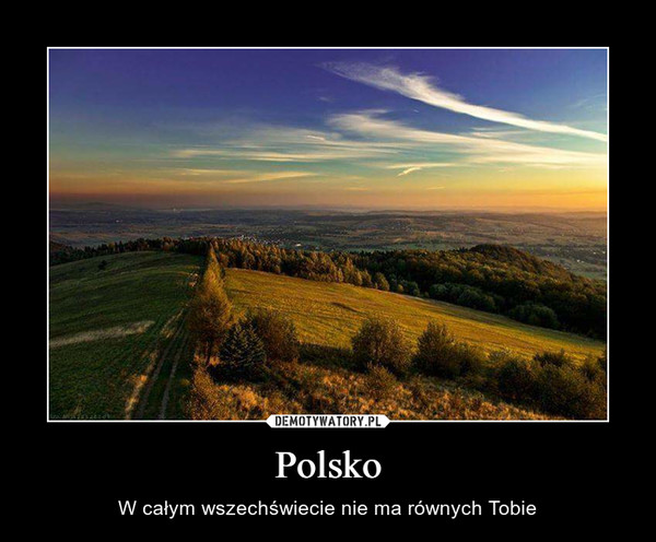 Polsko – W całym wszechświecie nie ma równych Tobie 