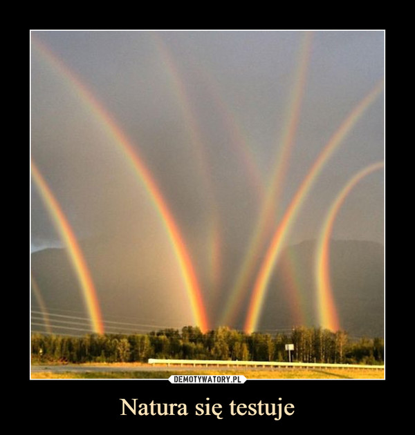 Natura się testuje –  