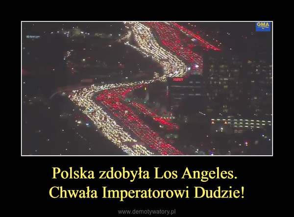 Polska zdobyła Los Angeles. Chwała Imperatorowi Dudzie! –  