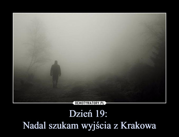 Dzień 19: 
Nadal szukam wyjścia z Krakowa