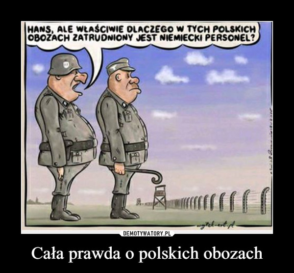 Cała prawda o polskich obozach –  Hans, ale właściwie dlaczego w tych polskich obozach zatrudniony jest niemiecki personel?