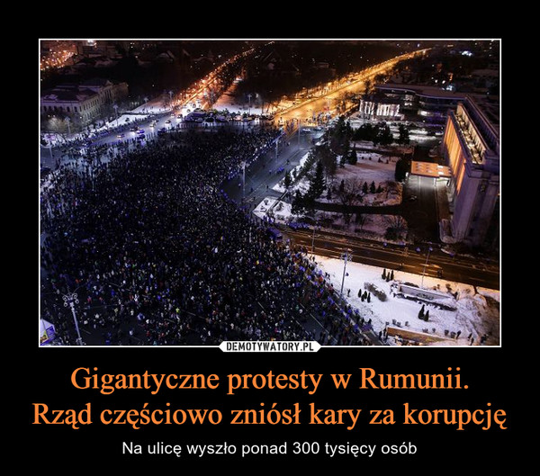 Gigantyczne protesty w Rumunii.Rząd częściowo zniósł kary za korupcję – Na ulicę wyszło ponad 300 tysięcy osób 