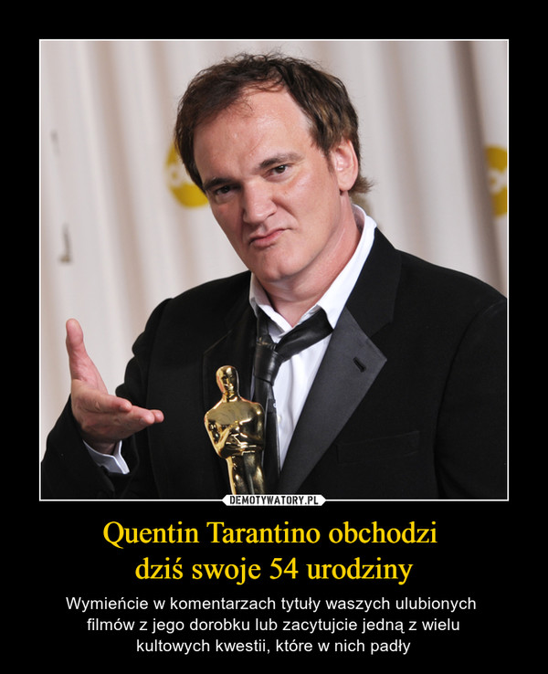 Quentin Tarantino obchodzi 
dziś swoje 54 urodziny