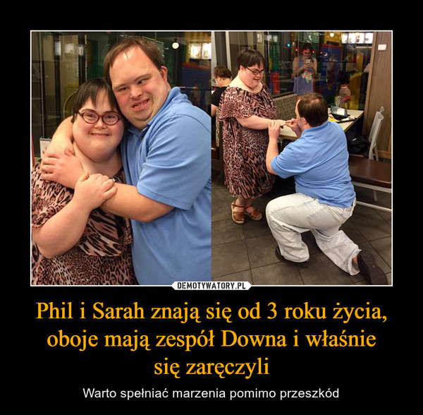 Phil i Sarah znają się od 3 roku życia, oboje mają zespół Downa i właśnie
się zaręczyli