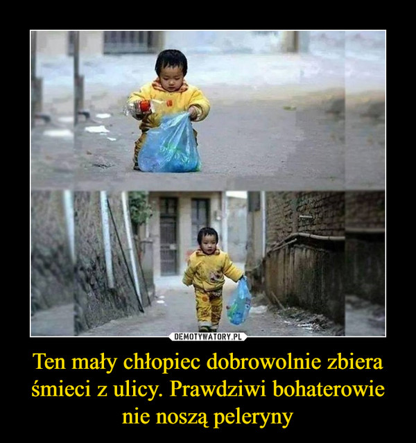 Ten mały chłopiec dobrowolnie zbiera śmieci z ulicy. Prawdziwi bohaterowie nie noszą peleryny –  