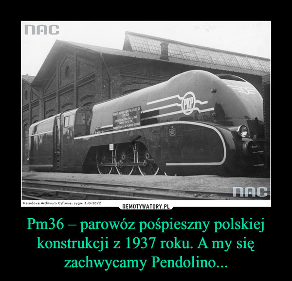 Pm36 – parowóz pośpieszny polskiej konstrukcji z 1937 roku. A my się zachwycamy Pendolino... –  