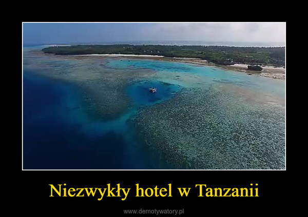 Niezwykły hotel w Tanzanii –  