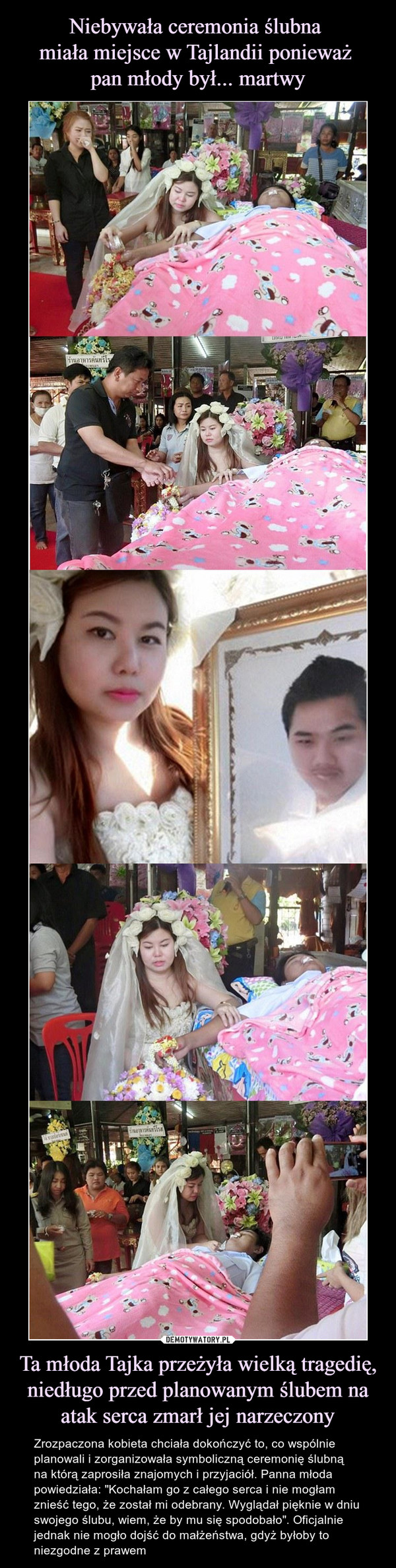 Niebywała ceremonia ślubna 
miała miejsce w Tajlandii ponieważ 
pan młody był... martwy Ta młoda Tajka przeżyła wielką tragedię, niedługo przed planowanym ślubem na atak serca zmarł jej narzeczony