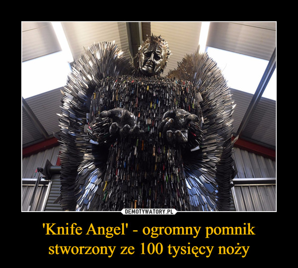 'Knife Angel' - ogromny pomnik stworzony ze 100 tysięcy noży