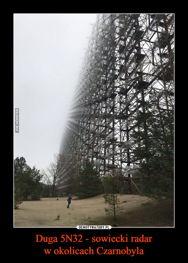 Duga 5N32 - sowiecki radar
w okolicach Czarnobyla