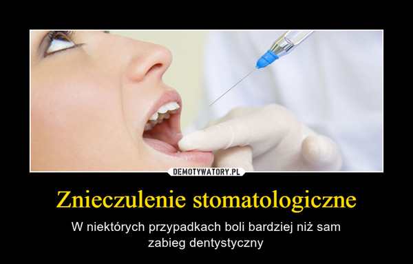 Znieczulenie stomatologiczne – W niektórych przypadkach boli bardziej niż samzabieg dentystyczny 