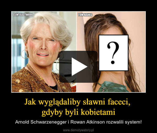 Jak wyglądaliby sławni faceci, gdyby byli kobietami – Arnold Schwarzenegger i Rowan Atkinson rozwalili system! 