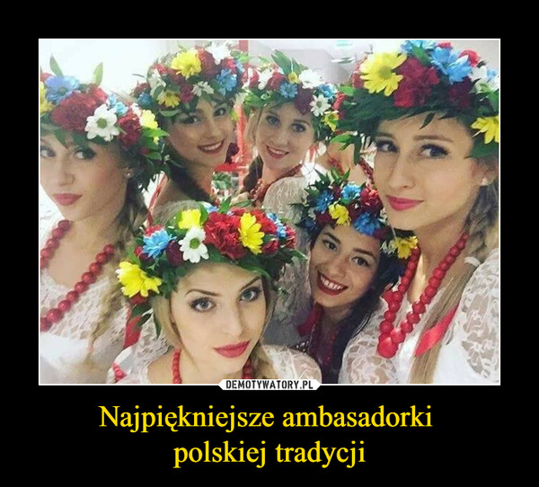 Najpiękniejsze ambasadorki polskiej tradycji –  