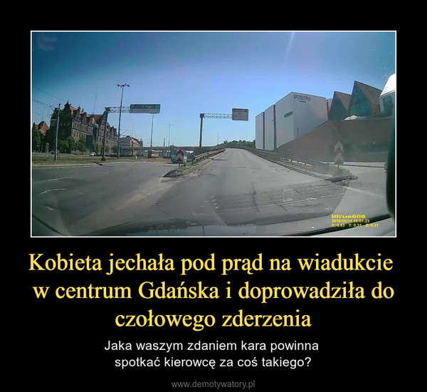 Kobieta jechała pod prąd na wiadukcie w centrum Gdańska i doprowadziła do czołowego zderzenia – Jaka waszym zdaniem kara powinna spotkać kierowcę za coś takiego? 