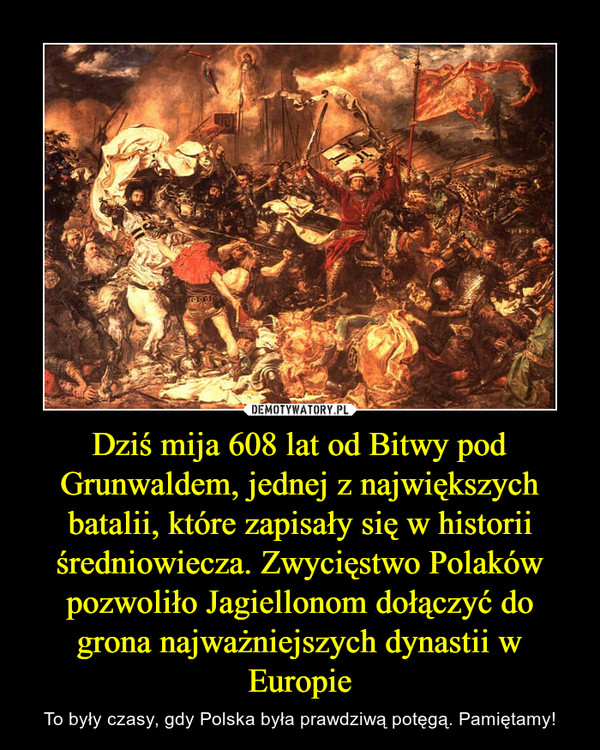 Dziś mija 608 lat od Bitwy pod Grunwaldem, jednej z największych batalii, które zapisały się w historii średniowiecza. Zwycięstwo Polaków pozwoliło Jagiellonom dołączyć do grona najważniejszych dynastii w Europie