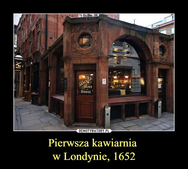Pierwsza kawiarnia w Londynie, 1652 –  