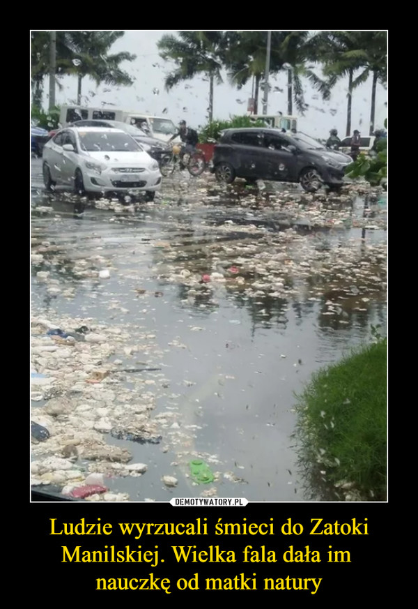 Ludzie wyrzucali śmieci do Zatoki Manilskiej. Wielka fala dała im nauczkę od matki natury –  