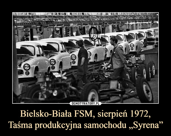 Bielsko-Biała FSM, sierpień 1972, Taśma produkcyjna samochodu „Syrena” –  